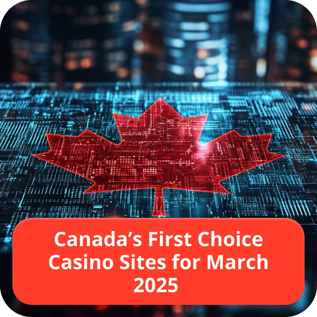Canada’s first choice casino sites for march 2025 