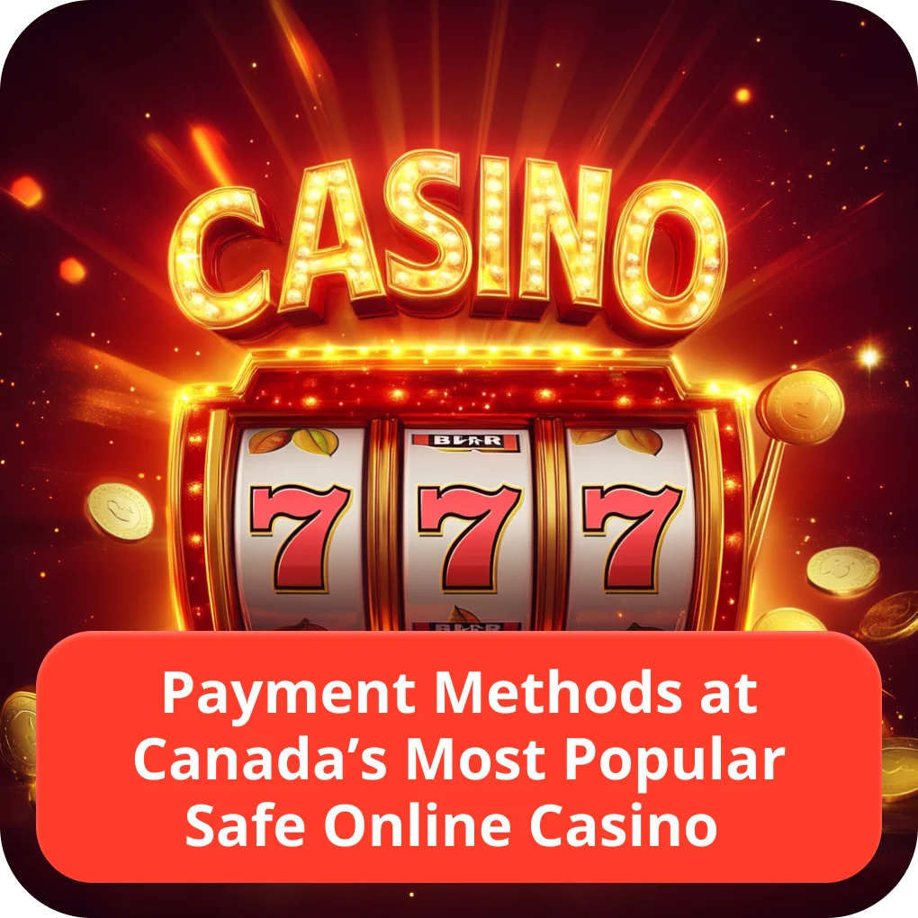 Payment methods at Canada’s most popular safe online casino 